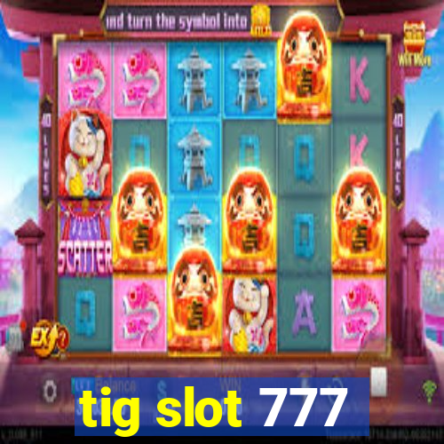 tig slot 777